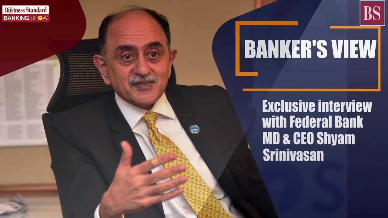 Exclusive interview with Federal Bank MD & CEO Shyam Srinivasan