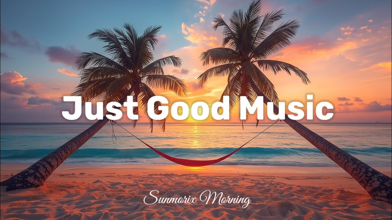Jost Good Music 🌴 Tropical Chillout Mix | Relax & Feel Good | Sunmorix Morning