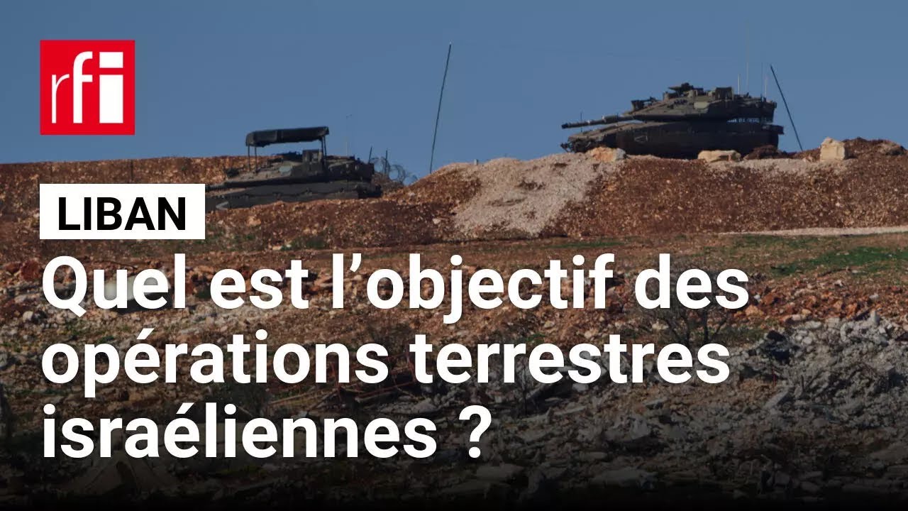 Liban : quel est l’objectif des opérations terrestres israéliennes ? • RFI