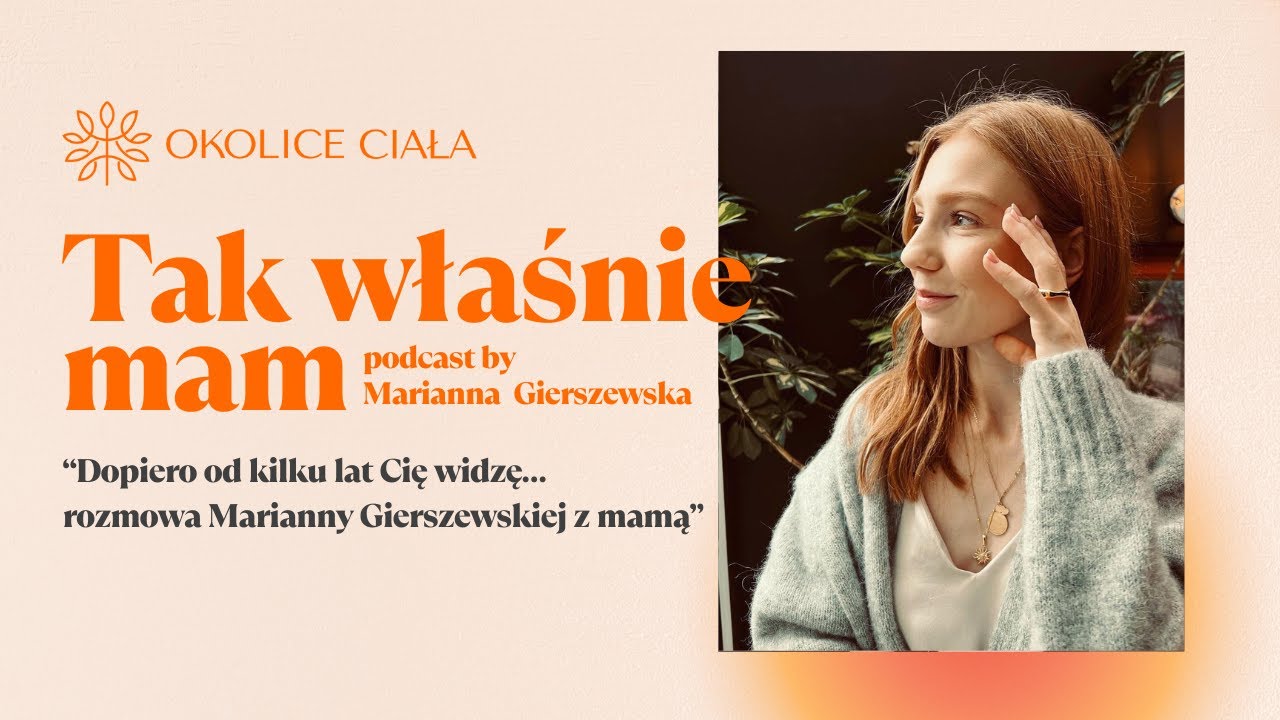 Dopiero od kilku lat Cię widzę… rozmowa Marianny Gierszewskiej z mamą.