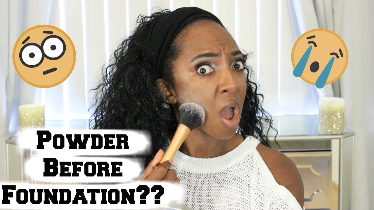POWDER BEFORE FOUNDATION?!