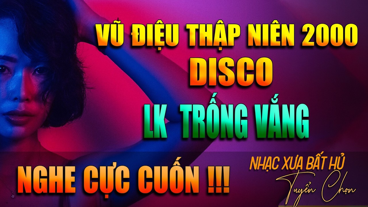 VŨ ĐIỆU THẬP NIÊN 2000 - DISCO | LK TRỐNG VẮNG - DÒNG NHẠC 7 8 9X REMIX SÔI ĐỘNG - NGHE CỰC CUỐN