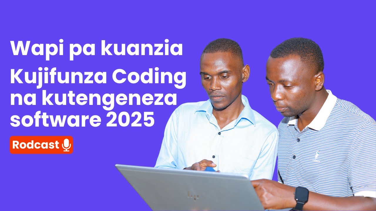 Kujifunza Coding, na kutengeneza software na website inabidi kufahamu nini na uanzie wapi  | Podcast