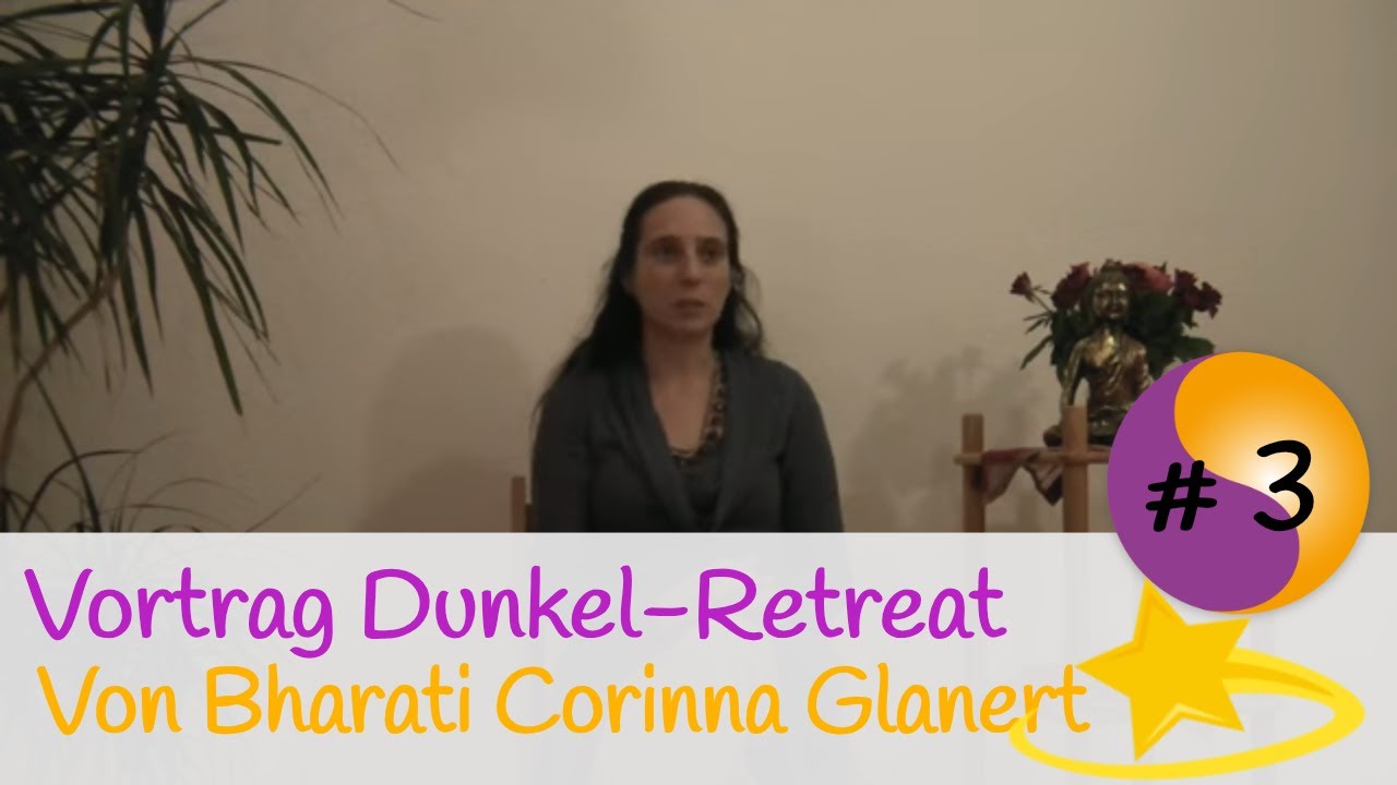 Vortrag Dunkel-Retreat Teil 3 von Bharati Corinna Glanert