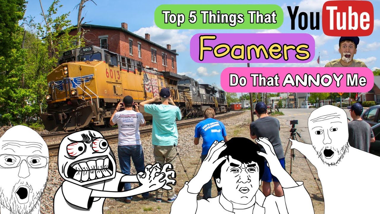 Top 5 Things That YouTube Foamers Do That Annoy Me