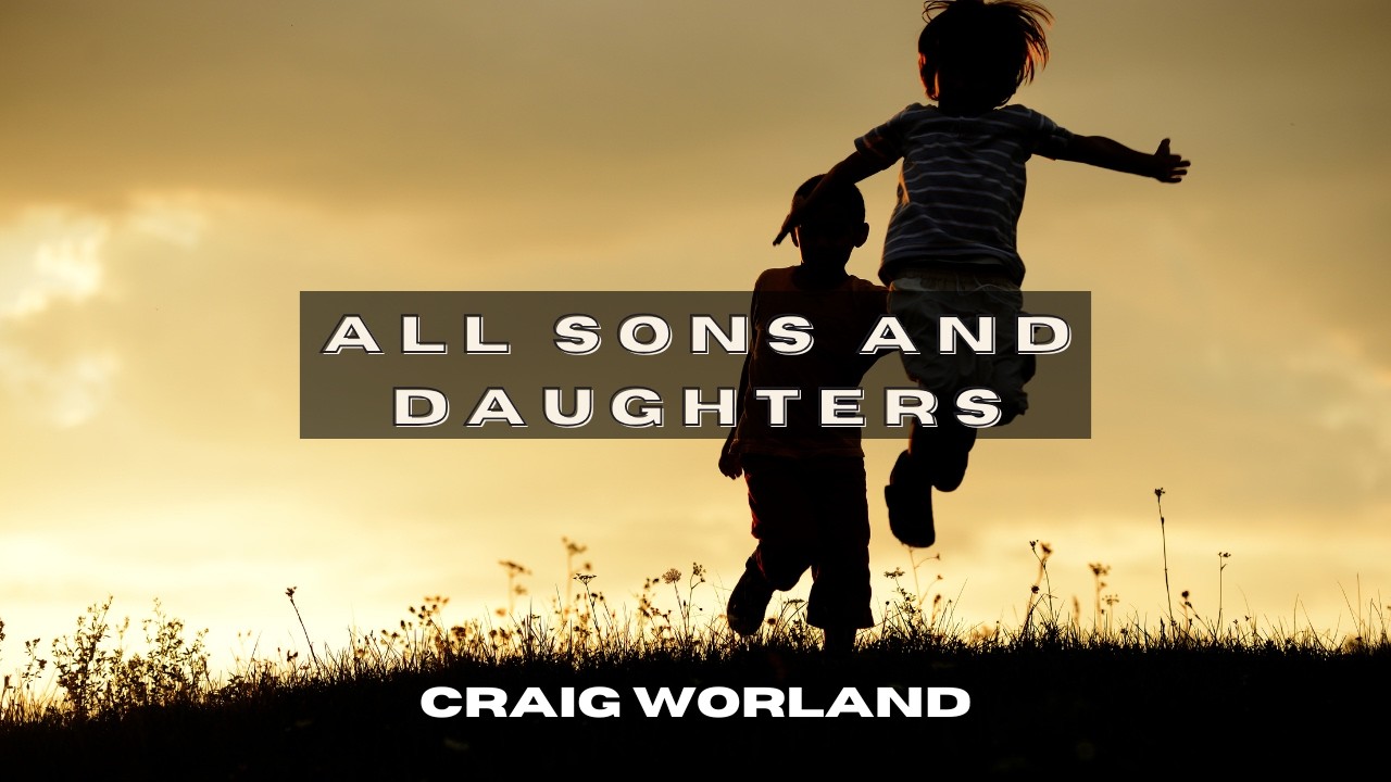 All Sons and Daughters | Craig Worland | Church Gathering Online