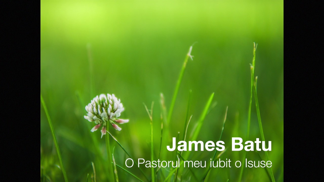 James Batu - O Pastorul meu iubit o Isuse