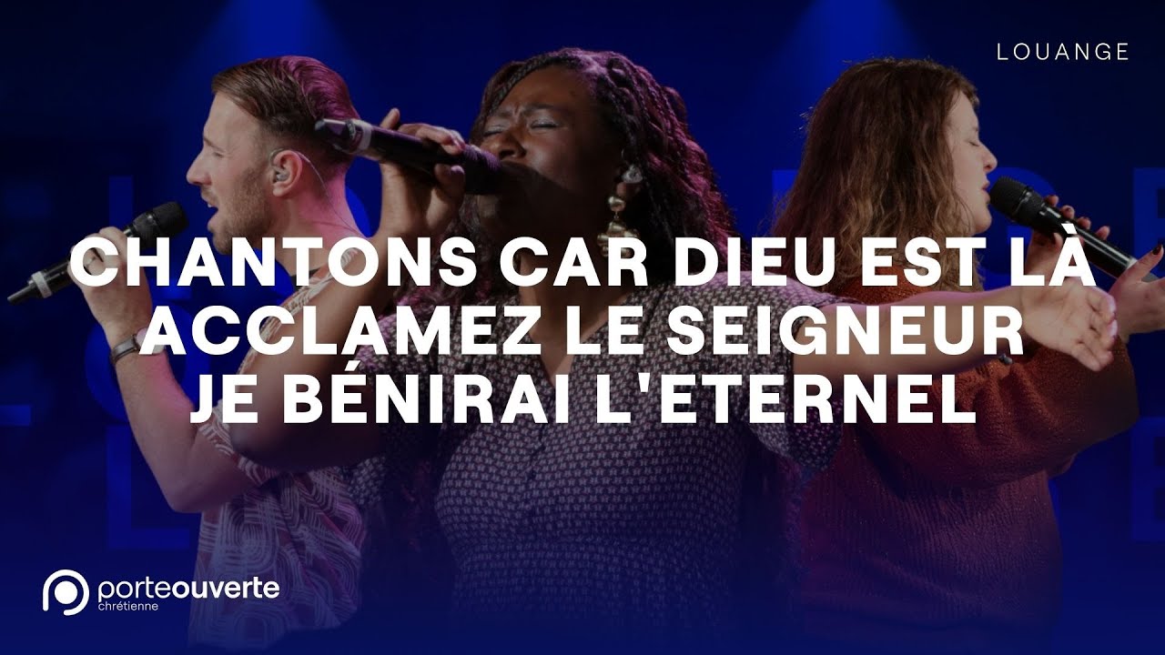 Chantons car Dieu est là / Acclamez le Seigneur / Je bénirai l'Eternel - PO Louange