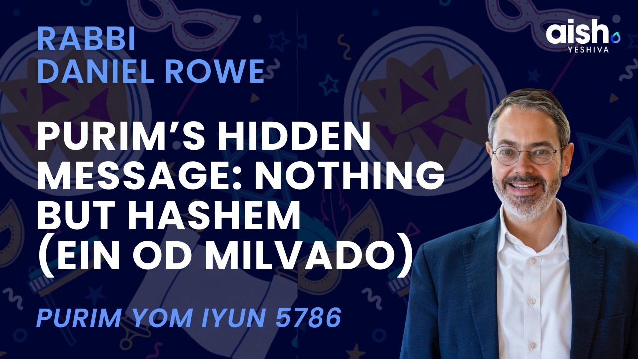 Purim&rsquo;s Hidden Message: Nothing But Hashem (Ein Od Milvado) | Rabbi Daniel Rowe