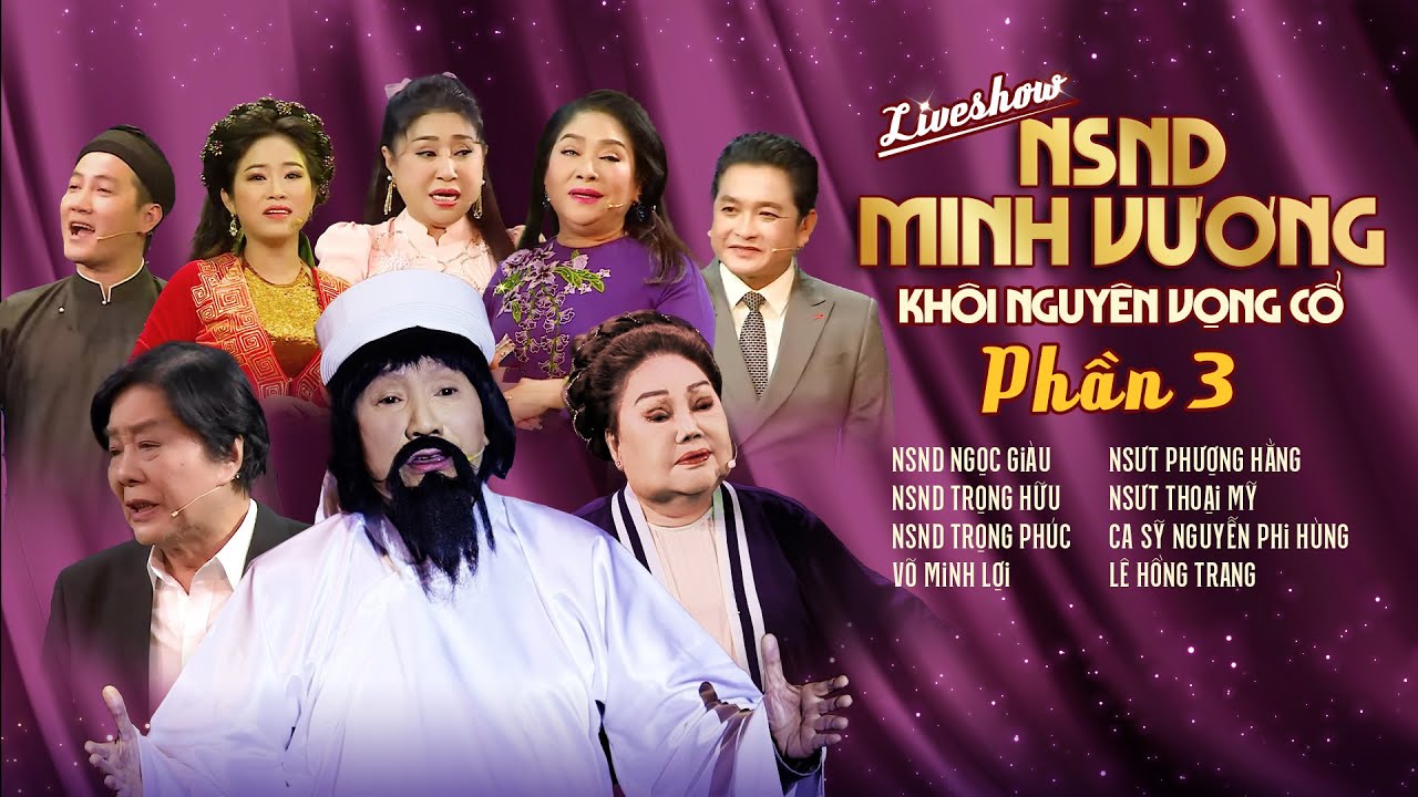 LIVESHOW NSND MINH VƯƠNG | PHẦN 3: Ngọc Giàu, Trọng Hữu, Trọng Phúc, Phượng Hằng, Thoại Mỹ, Phi Hùng