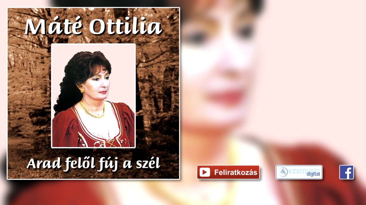 Máté Ottilia - Szép vagy, gyönyörű vagy Magyarország (egyveleg)