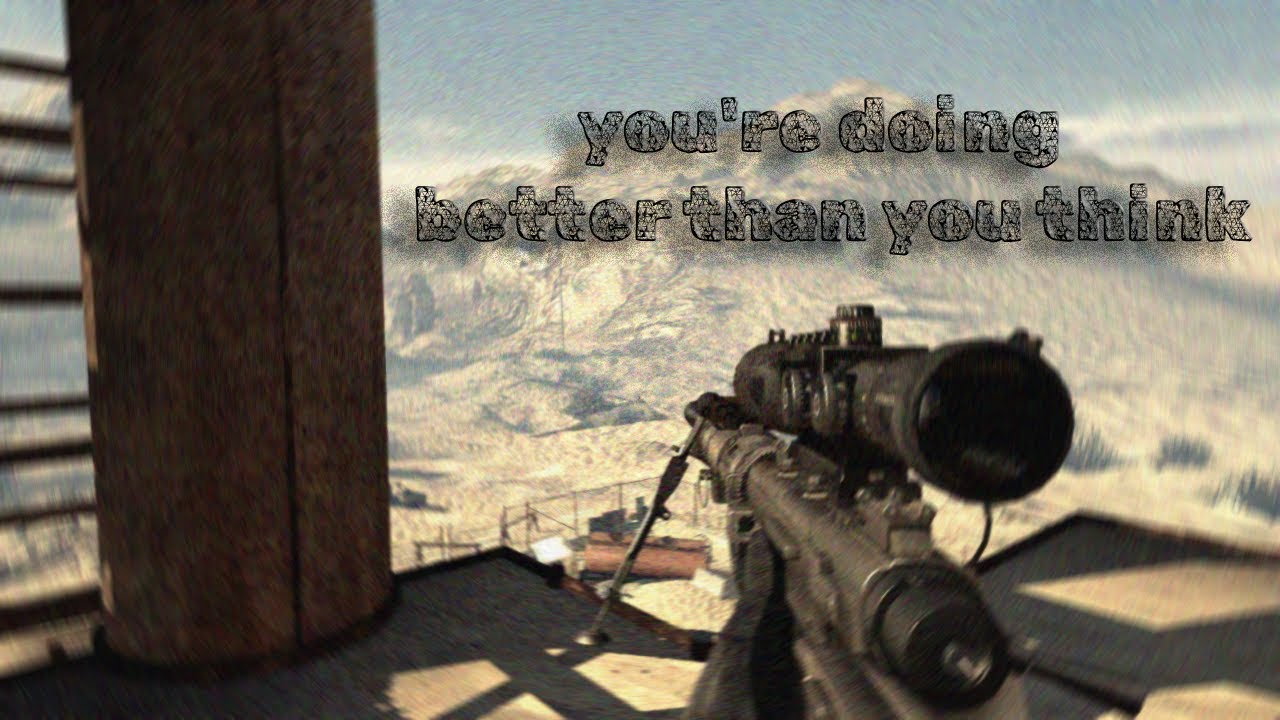 you're doing better than you think
