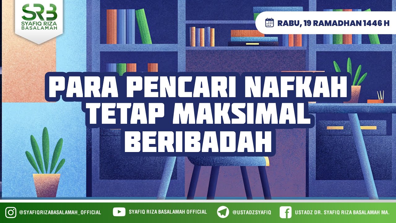 Para Pencari Nafkah Tetap Maksimal Beribadah - Ustadz Dr Syafiq Riza Basalamah MA