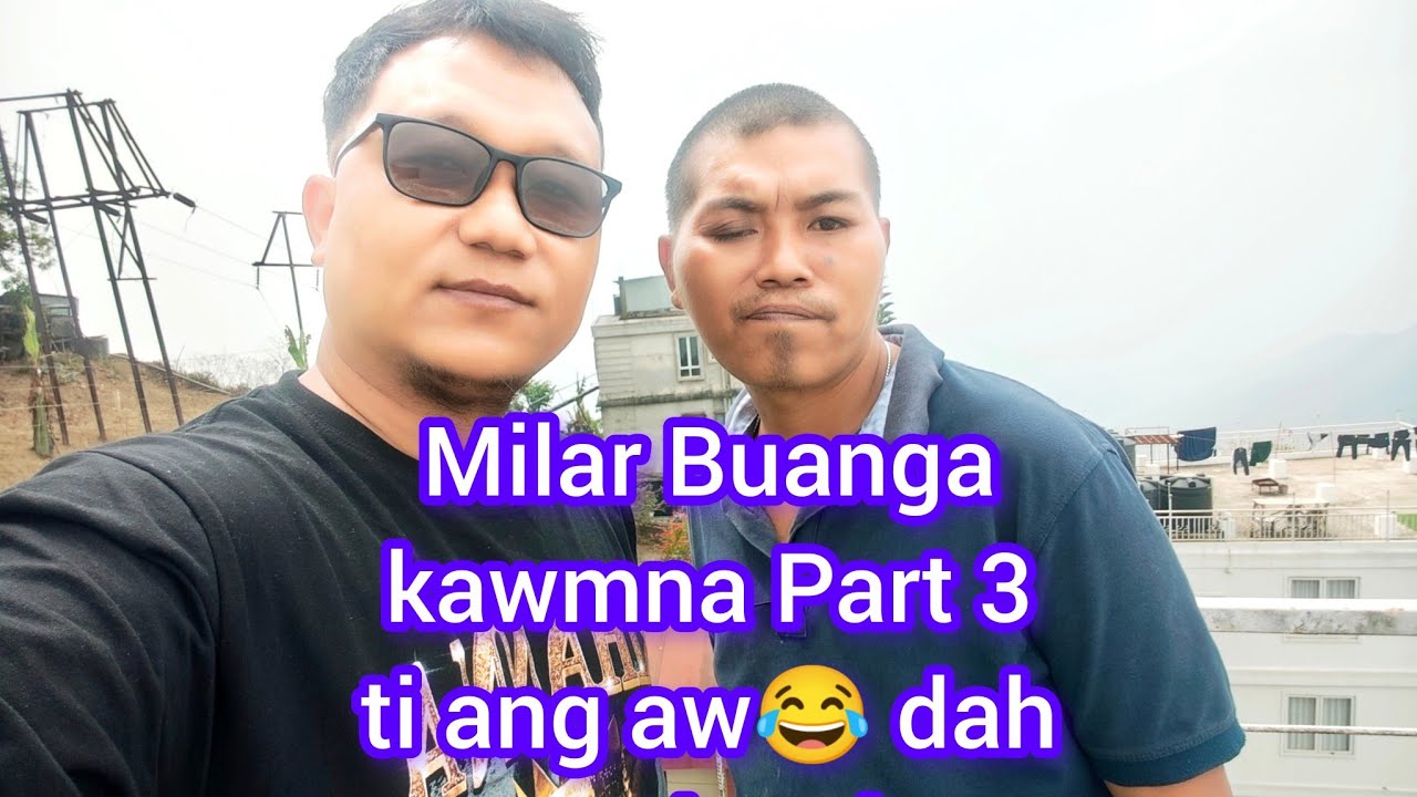Milar Buanga kawmna Part 3😂 Dah mai2 aw.....