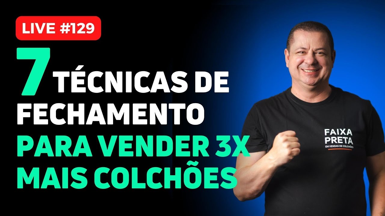 7 TÉCNICAS de FECHAMENTO para VENDER 3x MAIS COLCHÕES l LUCIANO PERSSINOTTO l #129