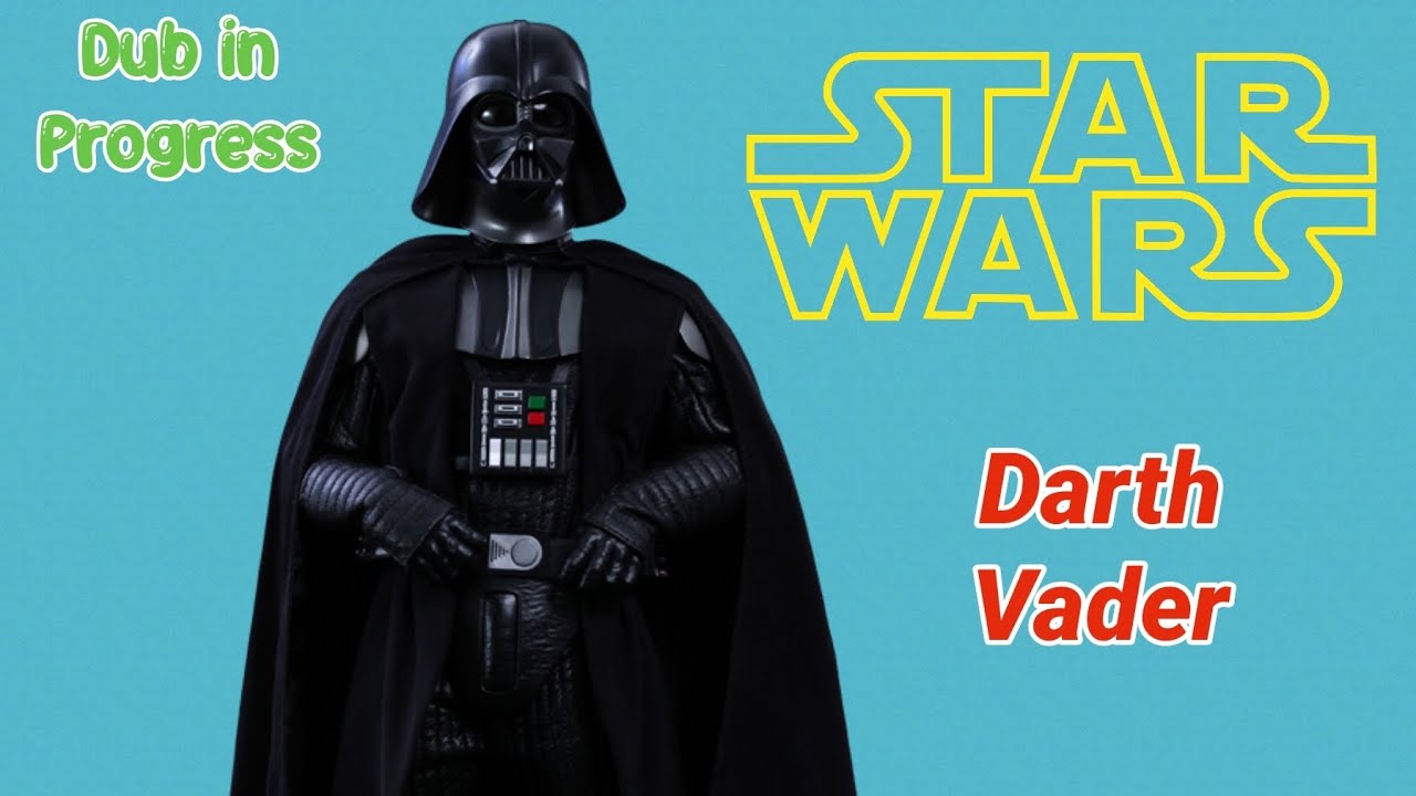 Dub in Progress - Darth Vader (Star Wars)