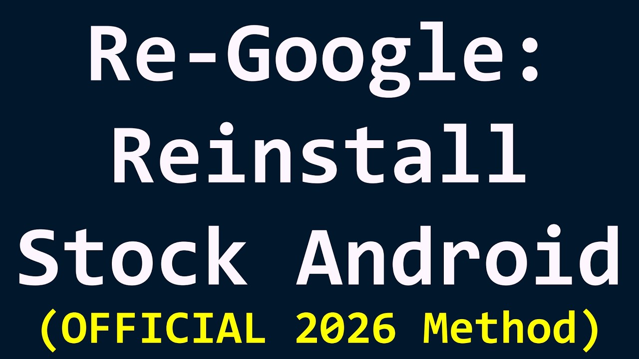 Re-Google: Reinstall Stock Android (OFFICIAL 2026 Method)