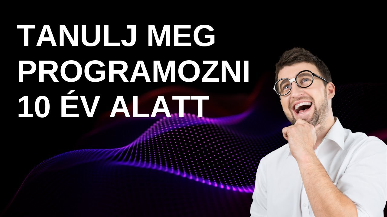 Tanulj meg programozni 10 év alatt!
