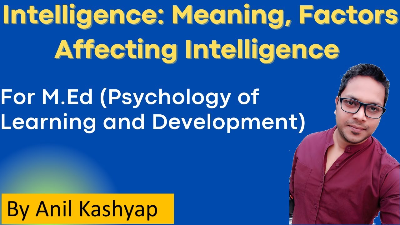 Meaning and Factors affecting intelligence |For M.Ed (Psychology of Learning and Development)| Anil