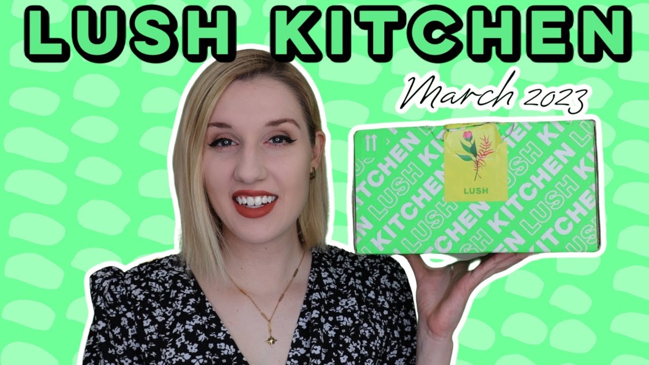 Lush Kitchen Subscription | March 2023 | SPRING IS HERE 🌸