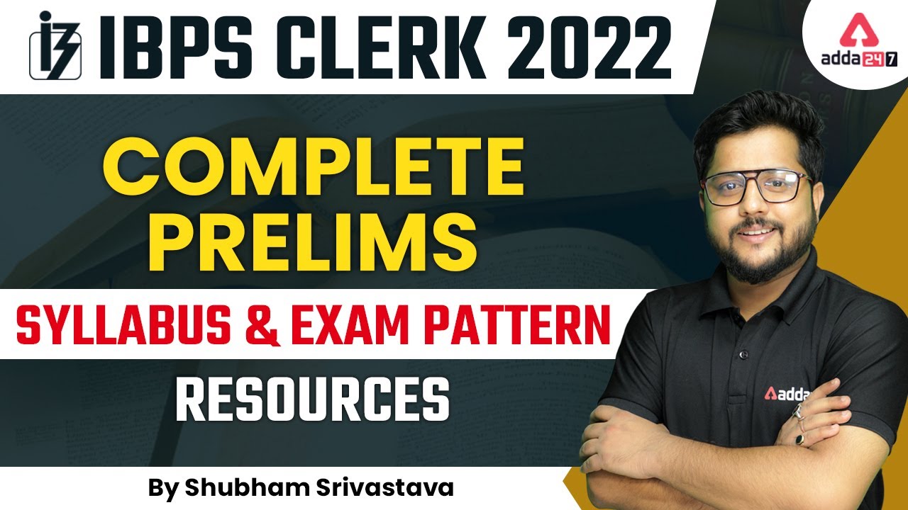 IBPS CLERK 2022 PRELIMS | SYLLABUS, EXAM PATTERN and RESOURCES by Shubham Srivastava