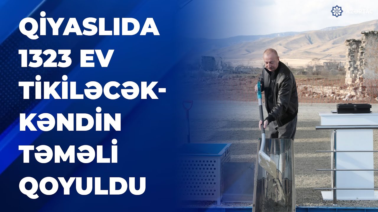 Prezident İlham Əliyev Ağdamın Qiyaslı kəndinin təməlini qoyub