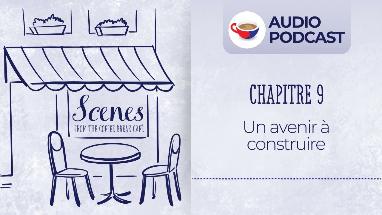 Un avenir à construire | Audio Podcast | Scenes from the Coffee Break French Café