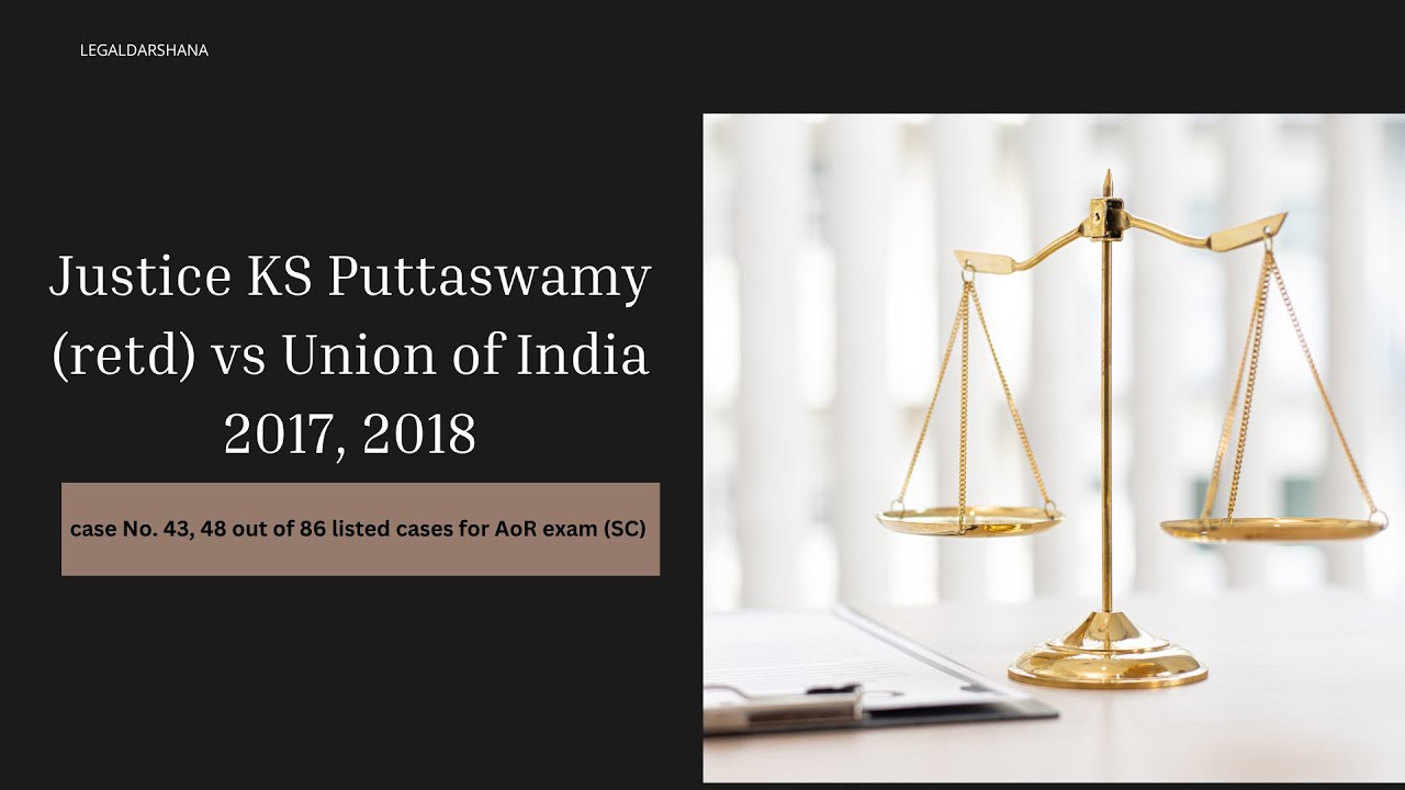 Cases- 43, 48 || Retd Justice KS Puttaswamy vs Union of India || Right to Privacy || LegalDarshana