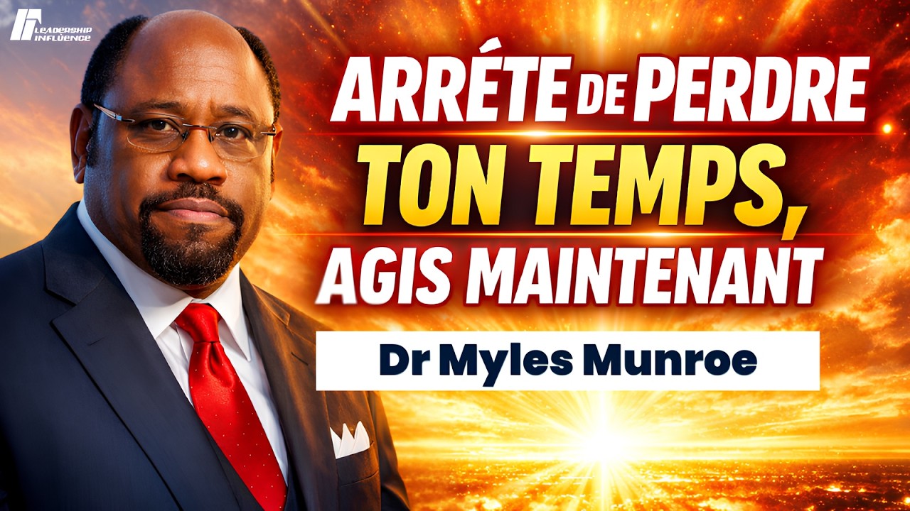 Arrête de Perdre Ton Temps, Ton Succès T’attend – Motivation de Dr Myles Munroe