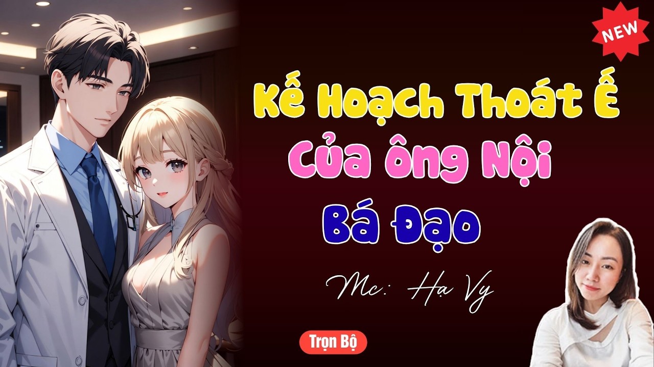 TRUYỆN TIỂU THUYẾT HAY :KẾ HOẠCH THOÁT Ế CỦA ÔNG NỘI BÁ ĐẠO  | MC HẠ VY DIỄN ĐỌC HAY VÀ HẤP DẪN .