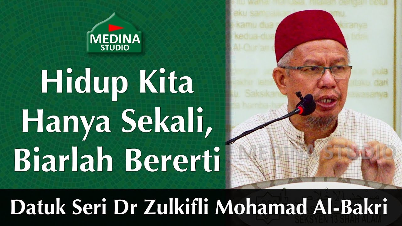🎬Datuk Seri Dr Zulkifli Mohamad Al-Bakri - Hidup Kita Hanya Sekali, Biarlah Bererti