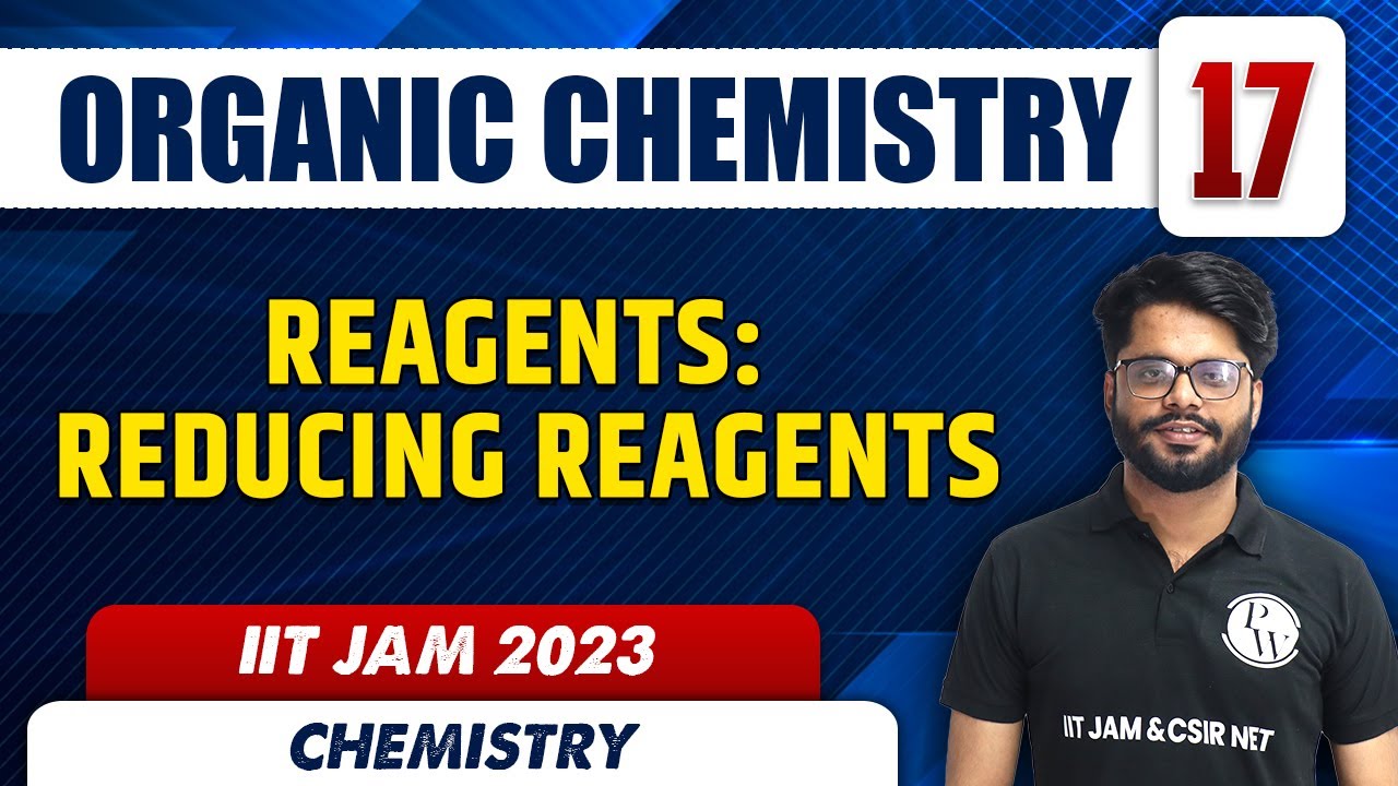 Reagents: Reducing Reagents | ORGANIC CHEMISTRY 17 | Chemistry | IIT JAM 2023
