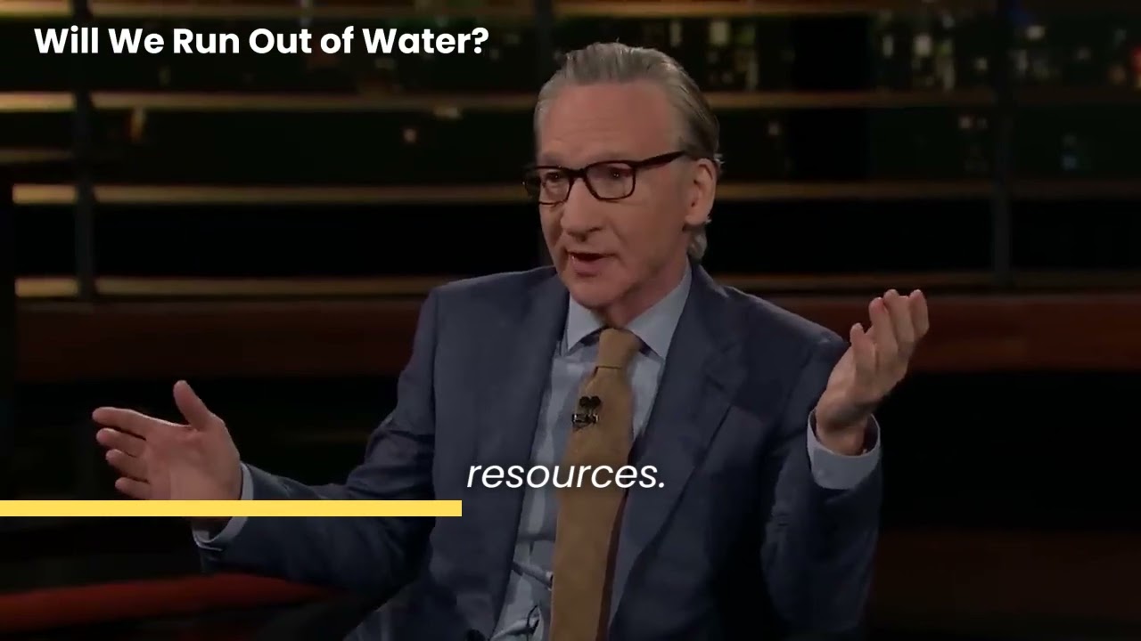 Will we run out of water? (Interview of Elon Musk on Real Time with Bill Maher)