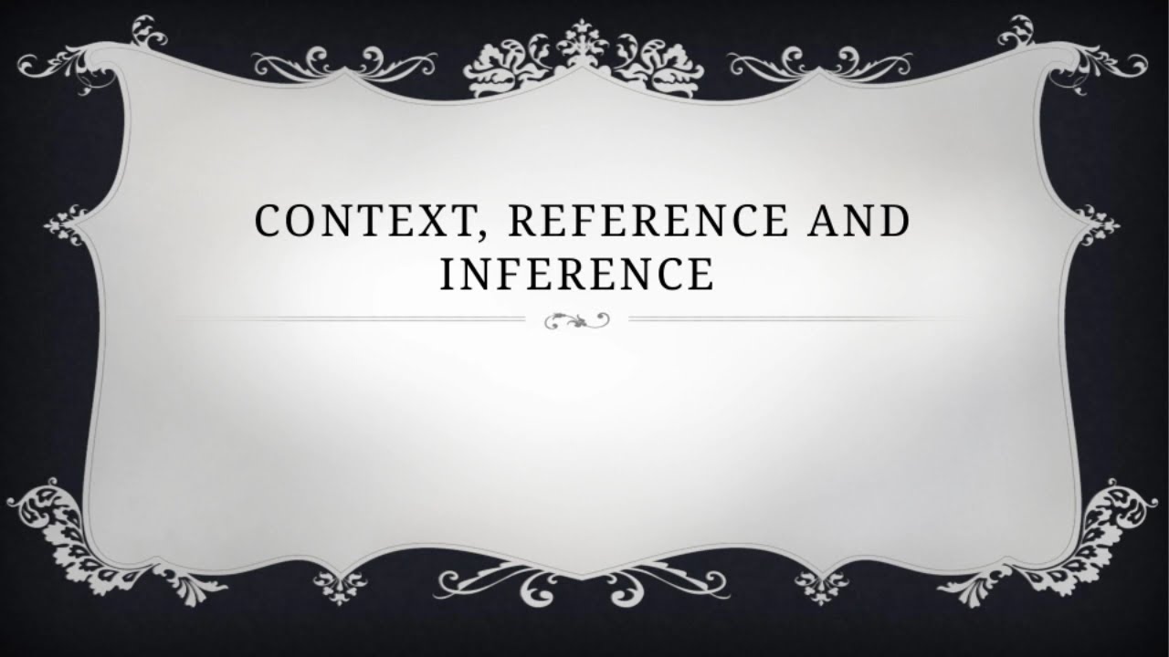 Context, Reference, Inference