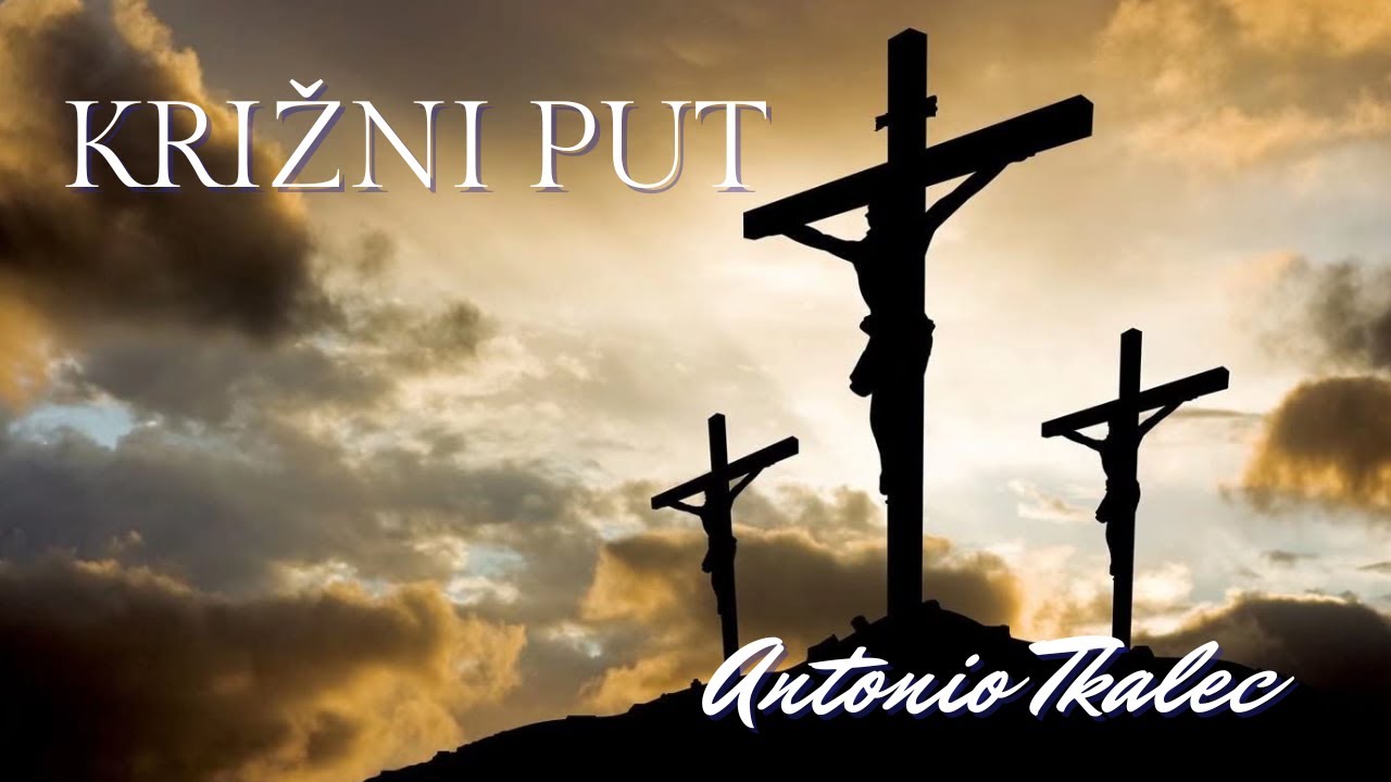 Križni put - (glazba: Antonio Tkalec, tekst: don Vitomir Zečević)