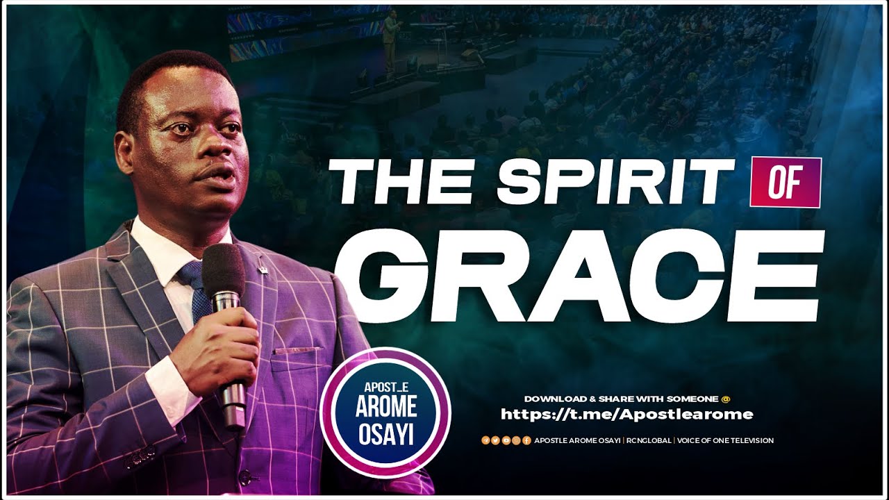 The Spirit of Grace - Apostle Arome Osayi