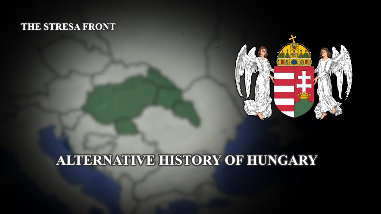 Alternative History of Hungary - The Stresa Front Lore