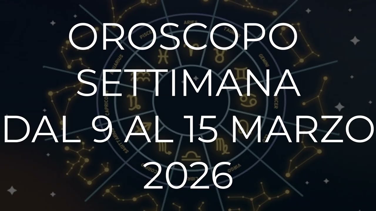 Oroscopo settimana dal 9 al 15 Marzo 2026