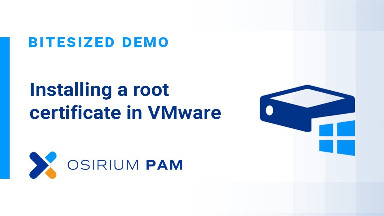 Installing root certificates in  VMware for Osirium PAM or any other virtual appliance