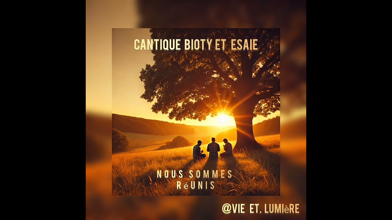 NOUVEAU CANTIQUE BIOTY ET Ésaie nous sommes réuni @Vie et lumière
