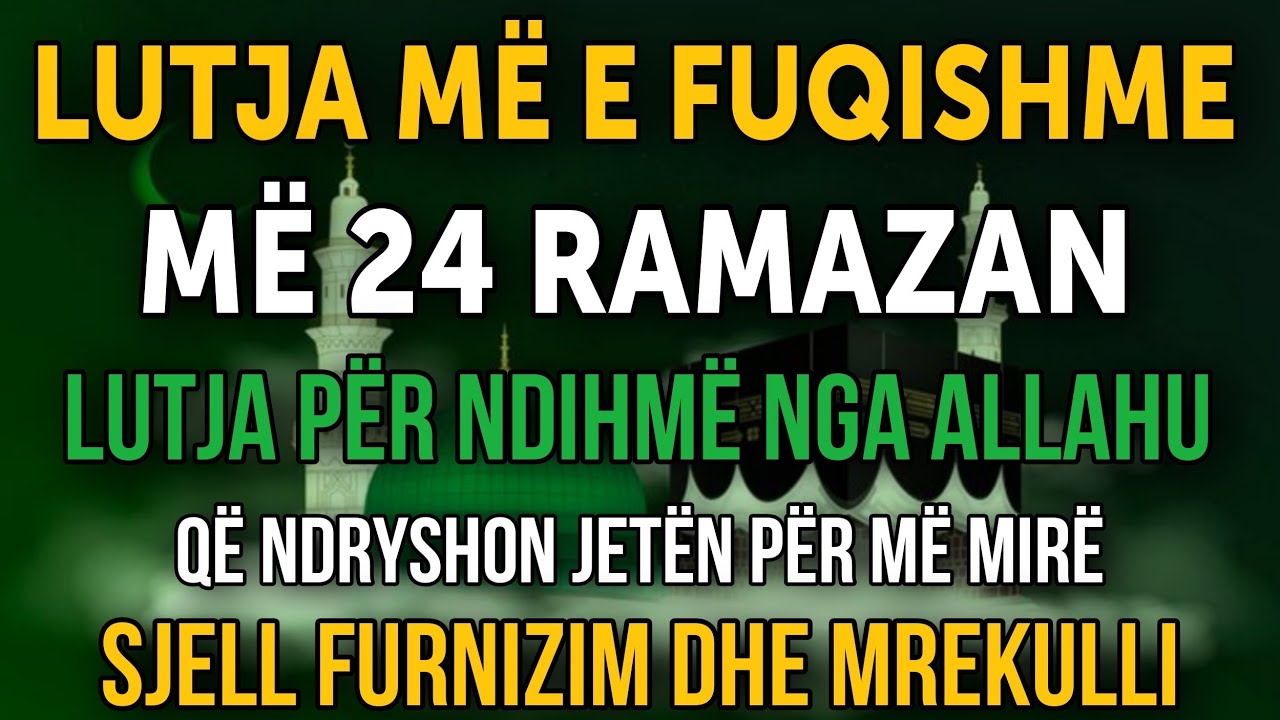 LUTJA MË E FUQISHME MË 24 RAMAZAN! Ndryshon jetën, sjell furnizim dhe mrekulli! ✨