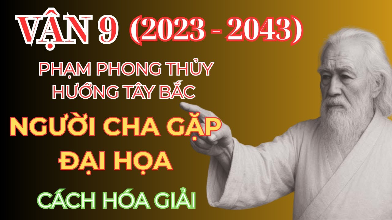 Vận 9 -  phạm phong thủy Hướng Tây Bắc – Cả Nhà Suy Vong, người cha Bại Mệnh! - phong thủy khoa học