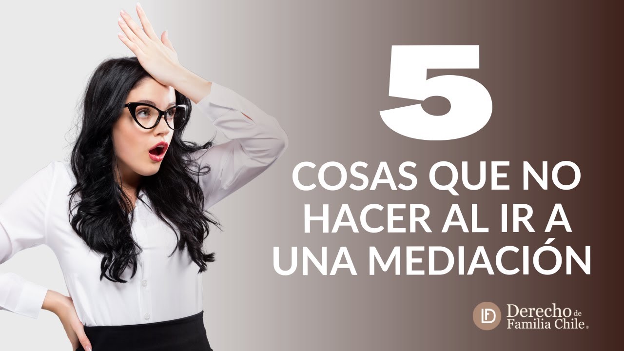 5 Cosas que no debes hacer antes de ir a Mediación Familiar