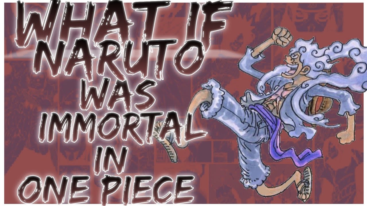 what if Naruto was immortal in one piece