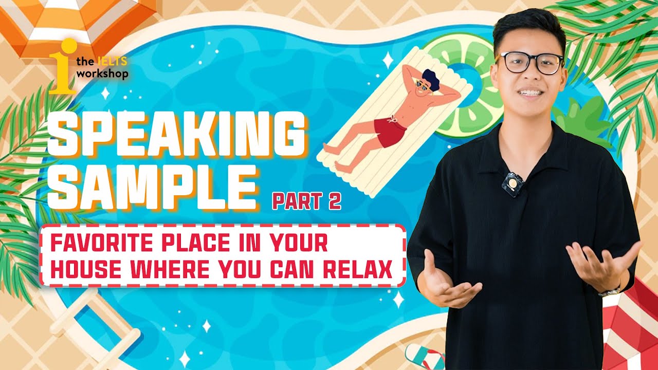 BÀI MẪU SPEAKING IELTS PART 2: FAVORITE PLACE IN YOUR HOUSE | SPEAKING SAMPLE by The IELTS Workshop