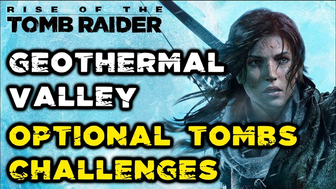 Rise of the Tomb Raider - Geothermal Valley All Optional Tombs Challenges Locations & Solutions