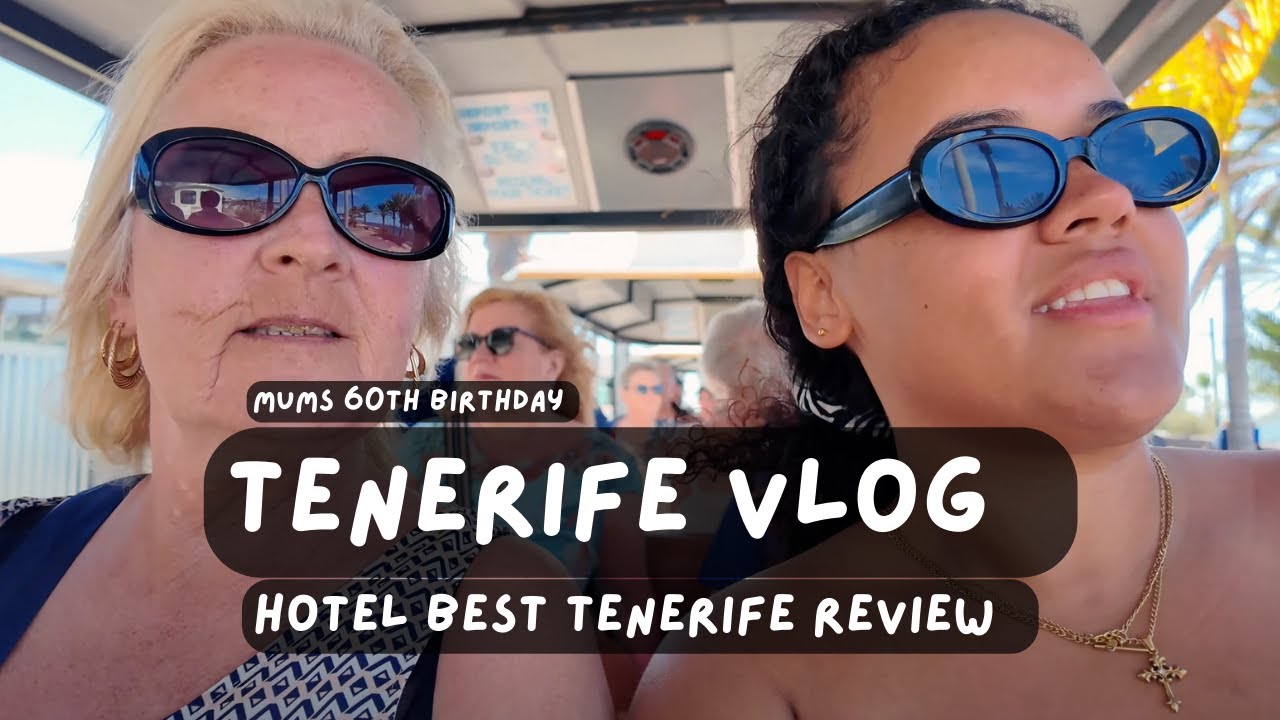TENERIFE VLOG | HOTEL BEST TENERIFE LA AMERICAS | MUMS 60TH BIRTHDAY