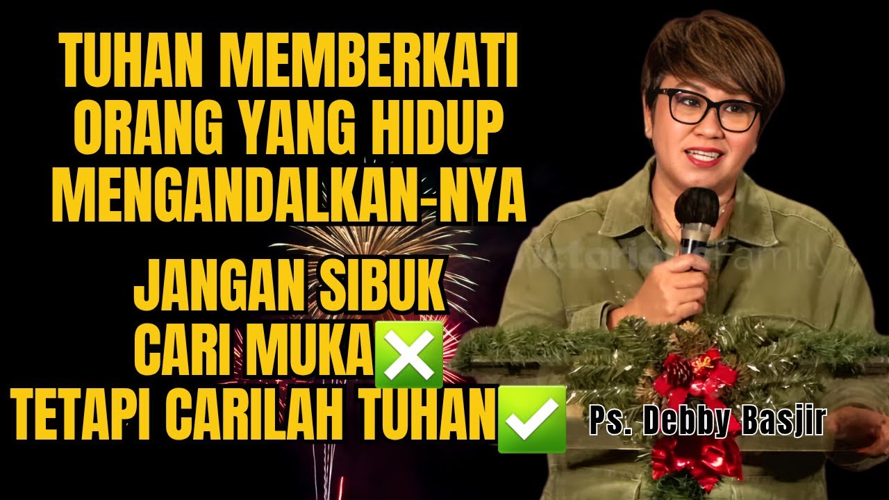JANGAN SIBUK CARI MUKA, TETAPI CARILAH TUHAN - PS DEBBY BASJIR - EVANGELIUM