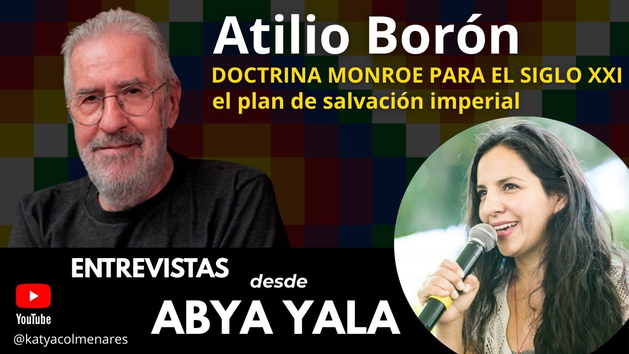Entrevista a Atilio Borón - Doctrina Monroe para el Siglo XXI: el Plan de Salvación Imperial