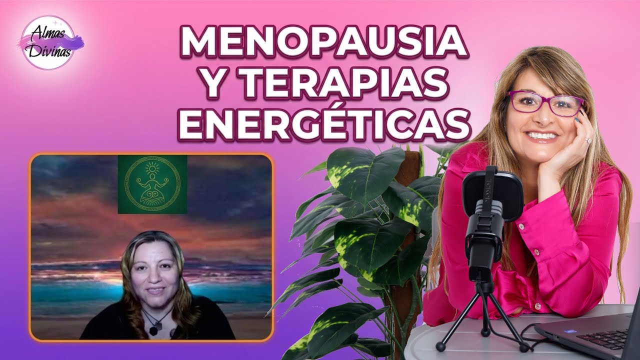 Menopausia y Terapias Energéticas: Recupera tu Equilibrio. EP.04 Almas Divinas.